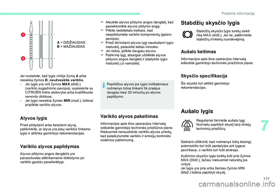 CITROEN C3 AIRCROSS 2019 Eksploatavimo vadovas (in Lithuanian) 177
A = DIDŽIAUSIAS
B = MA ŽIAUSIAS
Jei nustatote, kad lygis viršija žymą A arba
nesiekia žymos B, neužveskite variklio .
-
J
ei lygis yra virš žymos MAX (didž.)
(variklio sugadinim CITROEN C3 AIRCROSS 2019 Eksploatavimo vadovas (in Lithuanian) 177
A = DIDŽIAUSIAS
B = MA ŽIAUSIAS
Jei nustatote, kad lygis viršija žymą A arba
nesiekia žymos B, neužveskite variklio .
-
J
ei lygis yra virš žymos MAX (didž.)
(variklio sugadinim