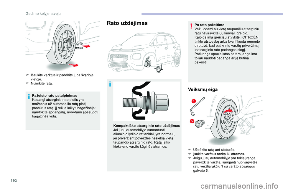 CITROEN C3 AIRCROSS 2019 Eksploatavimo vadovas (in Lithuanian) 192
Pažeisto rato patalpinimas
Kadangi atsarginio rato plotis yra
mažesnis už automobilio ratų plotį,
pradūrus ratą, jį reikia laikyti bagažinėje:
naudokite apdangalą, norėdami apsaugot CITROEN C3 AIRCROSS 2019 Eksploatavimo vadovas (in Lithuanian) 192
Pažeisto rato patalpinimas
Kadangi atsarginio rato plotis yra
mažesnis už automobilio ratų plotį,
pradūrus ratą, jį reikia laikyti bagažinėje:
naudokite apdangalą, norėdami apsaugot