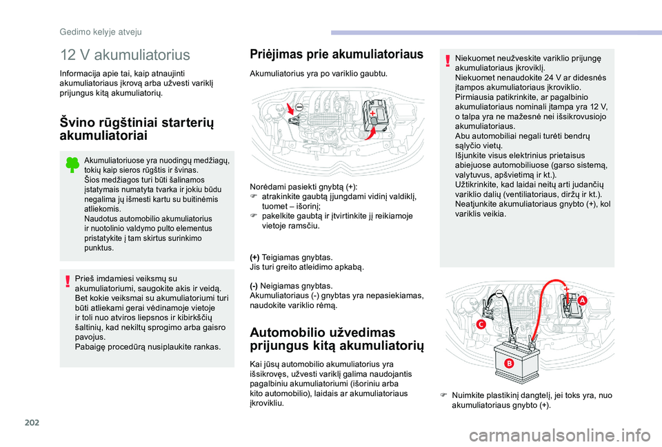 CITROEN C3 AIRCROSS 2019 Eksploatavimo vadovas (in Lithuanian) 202
12 V akumuliatorius
Informacija apie tai, kaip atnaujinti
akumuliatoriaus įkrovą arba užvesti variklį
prijungus kitą akumuliatorių.
Švino rūgštiniai starterių
akumuliatoriai
Akumuliat CITROEN C3 AIRCROSS 2019 Eksploatavimo vadovas (in Lithuanian) 202
12 V akumuliatorius
Informacija apie tai, kaip atnaujinti
akumuliatoriaus įkrovą arba užvesti variklį
prijungus kitą akumuliatorių.
Švino rūgštiniai starterių
akumuliatoriai
Akumuliat