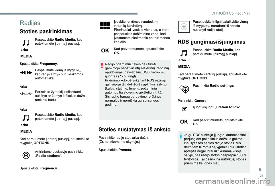 CITROEN C3 AIRCROSS 2019 Eksploatavimo vadovas (in Lithuanian) 21
Radijas
Stoties pasirinkimas
arba Paspauskite Radio Media
, kad
patektumėte į pirmą jį puslapį.
Spustelėkite Frequency.
Paspauskite vieną iš mygtukų,
kad radijo stotys būtų ieškomos CITROEN C3 AIRCROSS 2019 Eksploatavimo vadovas (in Lithuanian) 21
Radijas
Stoties pasirinkimas
arba Paspauskite Radio Media
, kad
patektumėte į pirmą jį puslapį.
Spustelėkite Frequency.
Paspauskite vieną iš mygtukų,
kad radijo stotys būtų ieškomos
