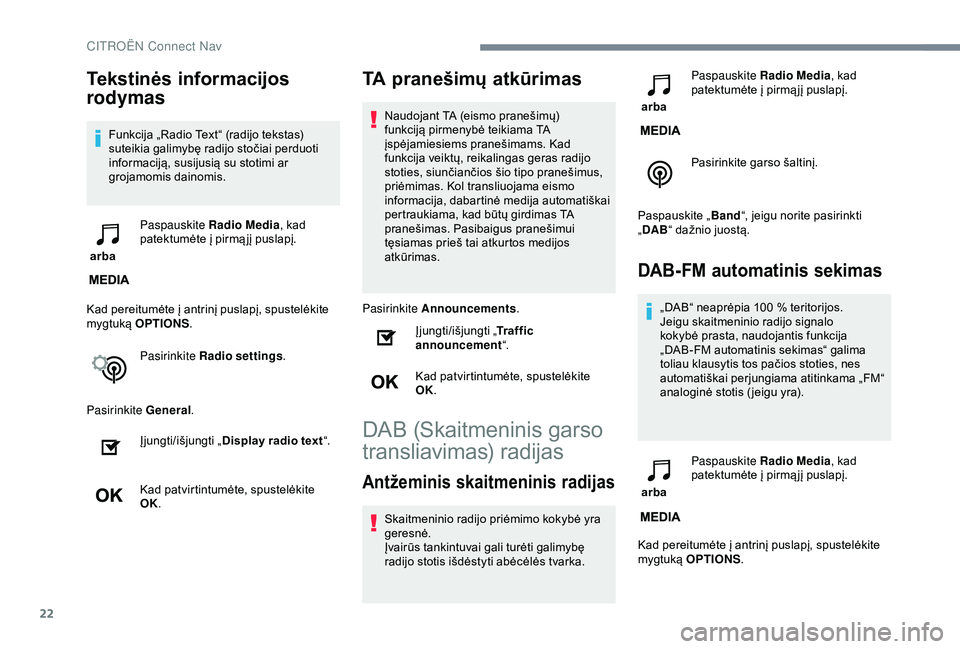 CITROEN C3 AIRCROSS 2019 Eksploatavimo vadovas (in Lithuanian) 22
Tekstinės informacijos
rodymas
Funkcija „Radio Text“ (radijo tekstas)
suteikia galimybę radijo stočiai perduoti
informaciją, susijusią su stotimi ar
grojamomis dainomis.
arba Paspaus CITROEN C3 AIRCROSS 2019 Eksploatavimo vadovas (in Lithuanian) 22
Tekstinės informacijos
rodymas
Funkcija „Radio Text“ (radijo tekstas)
suteikia galimybę radijo stočiai perduoti
informaciją, susijusią su stotimi ar
grojamomis dainomis.
arba Paspaus