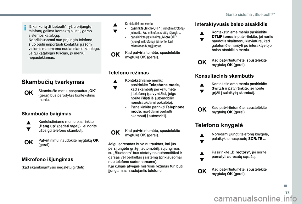 CITROEN C3 AIRCROSS 2019 Eksploatavimo vadovas (in Lithuanian) 13
Iš kai kurių „Bluetooth“ ryšiu prijungtų
telefonų galima kontaktą siųsti į garso
sistemos katalogą.
Nepriklausomai nuo prijungto telefono,
šiuo būdu importuoti kontaktai įrašomi CITROEN C3 AIRCROSS 2019 Eksploatavimo vadovas (in Lithuanian) 13
Iš kai kurių „Bluetooth“ ryšiu prijungtų
telefonų galima kontaktą siųsti į garso
sistemos katalogą.
Nepriklausomai nuo prijungto telefono,
šiuo būdu importuoti kontaktai įrašomi