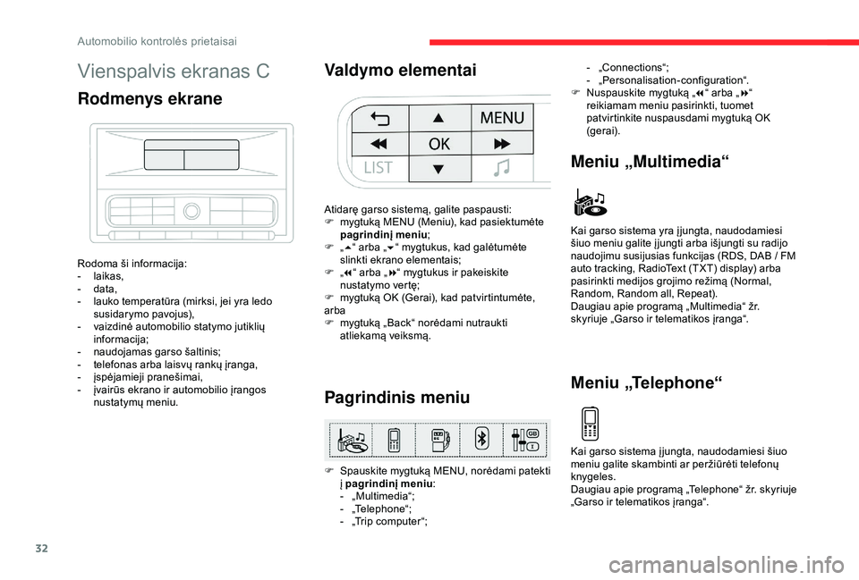 CITROEN C3 AIRCROSS 2019 Eksploatavimo vadovas (in Lithuanian) 32
Vienspalvis ekranas C
Rodmenys ekrane
Rodoma ši informacija:
- laikas,
-
d
ata,
-
l
auko temperatūra (mirksi, jei yra ledo
susidarymo pavojus),
-
v
aizdinė automobilio statymo jutikli CITROEN C3 AIRCROSS 2019 Eksploatavimo vadovas (in Lithuanian) 32
Vienspalvis ekranas C
Rodmenys ekrane
Rodoma ši informacija:
- laikas,
-
d
ata,
-
l
auko temperatūra (mirksi, jei yra ledo
susidarymo pavojus),
-
v
aizdinė automobilio statymo jutikli