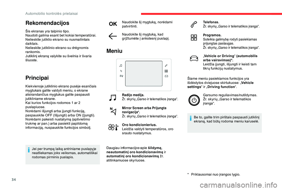 CITROEN C3 AIRCROSS 2019 Eksploatavimo vadovas (in Lithuanian) 34
Rekomendacijos
Šis ekranas yra talpinio tipo.
Naudoti galima esant bet kokiai temperatūrai.
Nelieskite jutiklio ekrano su nusmailintais
daiktais.
Nelieskite jutiklinio ekrano su drėgnomis
rank CITROEN C3 AIRCROSS 2019 Eksploatavimo vadovas (in Lithuanian) 34
Rekomendacijos
Šis ekranas yra talpinio tipo.
Naudoti galima esant bet kokiai temperatūrai.
Nelieskite jutiklio ekrano su nusmailintais
daiktais.
Nelieskite jutiklinio ekrano su drėgnomis
rank