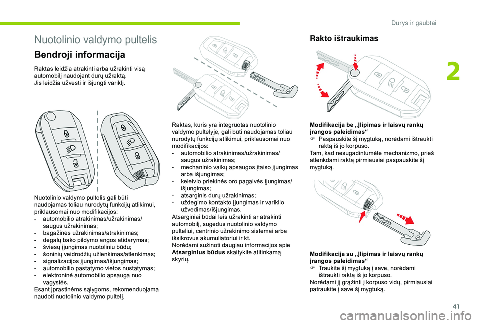 CITROEN C3 AIRCROSS 2019 Eksploatavimo vadovas (in Lithuanian) 41
Nuotolinio valdymo pultelis
Bendroji informacija
Raktas leidžia atrakinti arba užrakinti visą
automobilį naudojant durų užraktą.
Jis leidžia užvesti ir išjungti variklį.Atsarginiai būd CITROEN C3 AIRCROSS 2019 Eksploatavimo vadovas (in Lithuanian) 41
Nuotolinio valdymo pultelis
Bendroji informacija
Raktas leidžia atrakinti arba užrakinti visą
automobilį naudojant durų užraktą.
Jis leidžia užvesti ir išjungti variklį.Atsarginiai būd