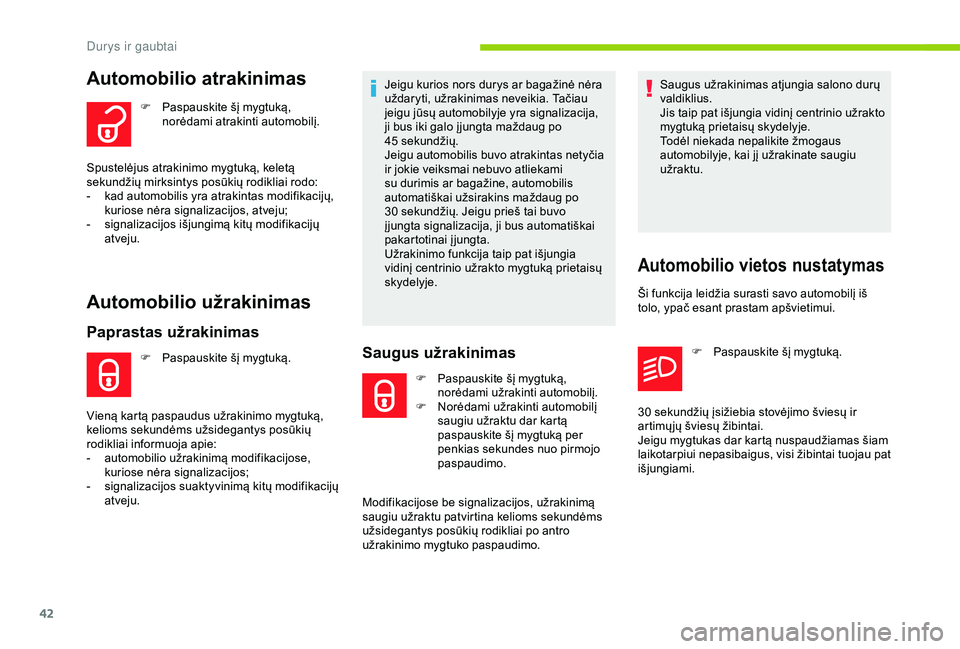 CITROEN C3 AIRCROSS 2019 Eksploatavimo vadovas (in Lithuanian) 42
Automobilio atrakinimas
F Paspauskite šį mygtuką, norėdami atrakinti automobilį.
Spustelėjus atrakinimo mygtuką, keletą
sekundžių mirksintys posūkių rodikliai rodo:
-
k
ad automobil CITROEN C3 AIRCROSS 2019 Eksploatavimo vadovas (in Lithuanian) 42
Automobilio atrakinimas
F Paspauskite šį mygtuką, norėdami atrakinti automobilį.
Spustelėjus atrakinimo mygtuką, keletą
sekundžių mirksintys posūkių rodikliai rodo:
-
k
ad automobil