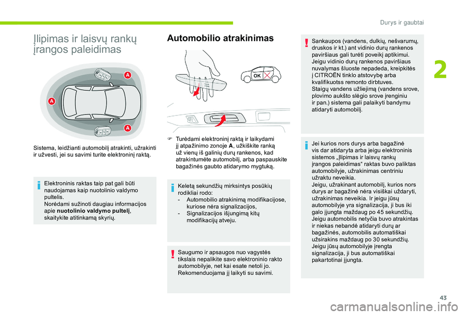 CITROEN C3 AIRCROSS 2019 Eksploatavimo vadovas (in Lithuanian) 43
Įlipimas ir laisvų rankų
įrangos paleidimas
Elektroninis raktas taip pat gali būti
naudojamas kaip nuotolinio valdymo
pultelis.
Norėdami sužinoti daugiau informacijos
apie nuotolinio val CITROEN C3 AIRCROSS 2019 Eksploatavimo vadovas (in Lithuanian) 43
Įlipimas ir laisvų rankų
įrangos paleidimas
Elektroninis raktas taip pat gali būti
naudojamas kaip nuotolinio valdymo
pultelis.
Norėdami sužinoti daugiau informacijos
apie nuotolinio val