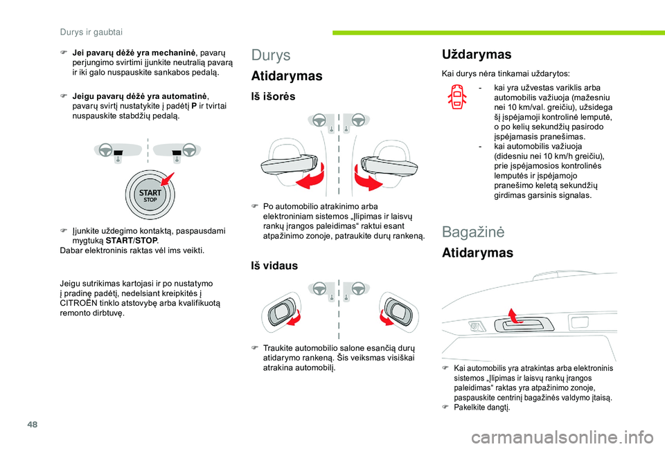 CITROEN C3 AIRCROSS 2019 Eksploatavimo vadovas (in Lithuanian) 48
F Jei pavarų dėžė yra mechaninė, pavarų
perjungimo svirtimi įjunkite neutralią pavarą
ir iki galo nuspauskite sankabos pedalą.
F
J
eigu pavarų dėžė yra automatinė ,
pavarų svi CITROEN C3 AIRCROSS 2019 Eksploatavimo vadovas (in Lithuanian) 48
F Jei pavarų dėžė yra mechaninė, pavarų
perjungimo svirtimi įjunkite neutralią pavarą
ir iki galo nuspauskite sankabos pedalą.
F
J
eigu pavarų dėžė yra automatinė ,
pavarų svi