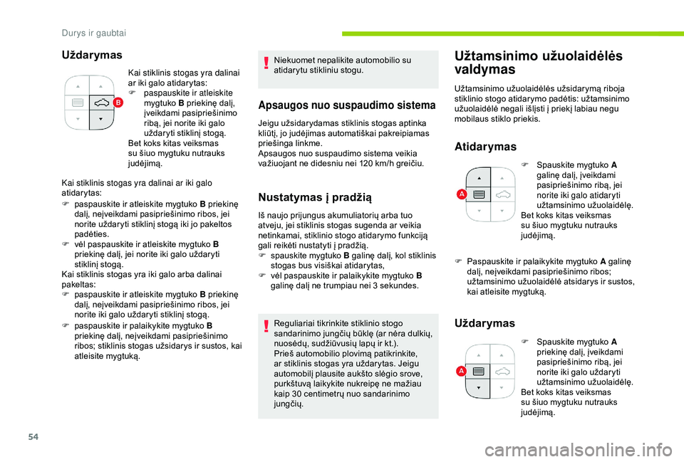 CITROEN C3 AIRCROSS 2019 Eksploatavimo vadovas (in Lithuanian) 54
Uždarymas
Kai stiklinis stogas yra dalinai
ar iki galo atidarytas:
F
pa
spauskite ir atleiskite
mygtuko B priekinę dalį,
įveikdami pasipriešinimo
ribą, jei norite iki galo
uždaryti s CITROEN C3 AIRCROSS 2019 Eksploatavimo vadovas (in Lithuanian) 54
Uždarymas
Kai stiklinis stogas yra dalinai
ar iki galo atidarytas:
F
pa
spauskite ir atleiskite
mygtuko B priekinę dalį,
įveikdami pasipriešinimo
ribą, jei norite iki galo
uždaryti s