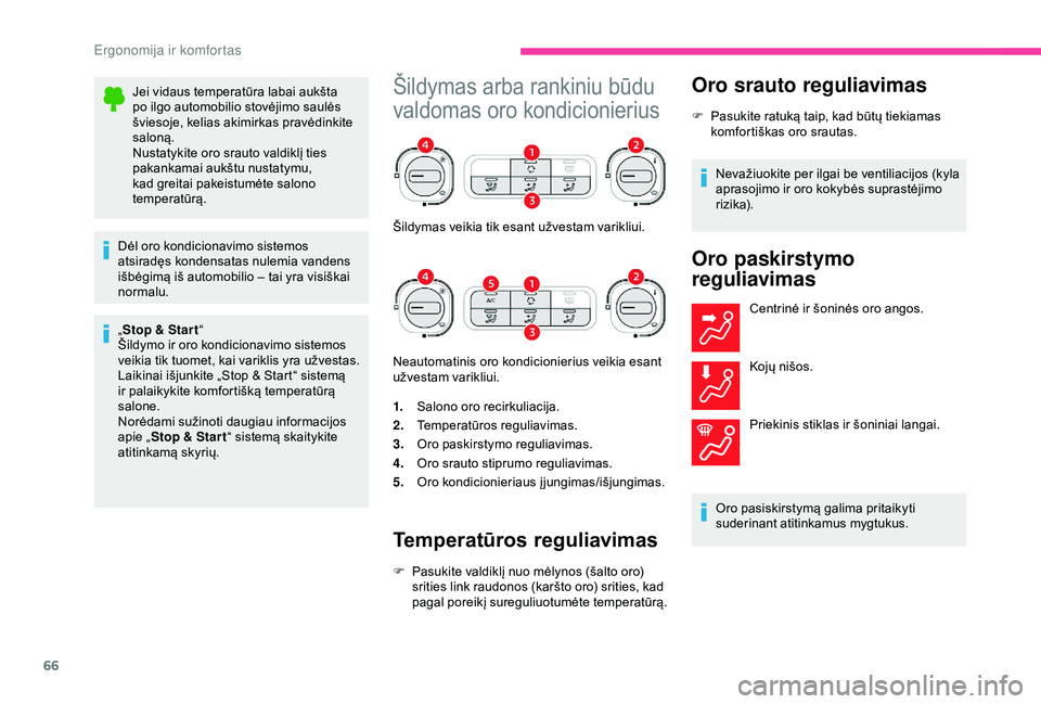 CITROEN C3 AIRCROSS 2019 Eksploatavimo vadovas (in Lithuanian) 66
Jei vidaus temperatūra labai aukšta
po ilgo automobilio stovėjimo saulės
šviesoje, kelias akimirkas pravėdinkite
saloną.
Nustatykite oro srauto valdiklį ties
pakankamai aukštu nustatym CITROEN C3 AIRCROSS 2019 Eksploatavimo vadovas (in Lithuanian) 66
Jei vidaus temperatūra labai aukšta
po ilgo automobilio stovėjimo saulės
šviesoje, kelias akimirkas pravėdinkite
saloną.
Nustatykite oro srauto valdiklį ties
pakankamai aukštu nustatym