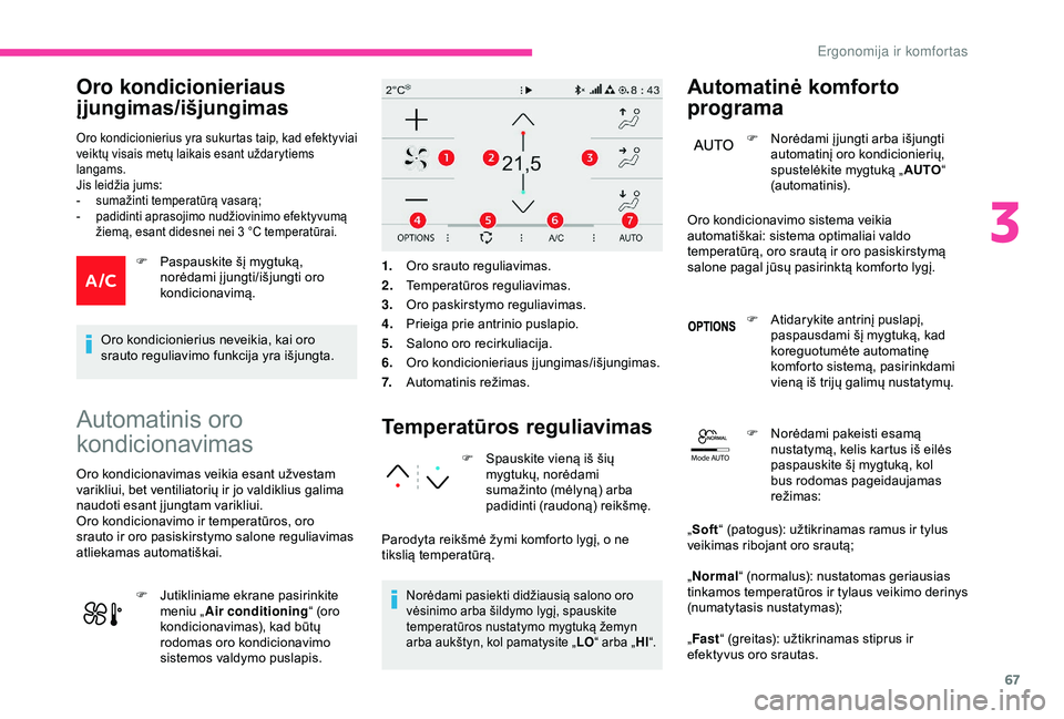 CITROEN C3 AIRCROSS 2019 Eksploatavimo vadovas (in Lithuanian) 67
Mode AUTO
Oro kondicionieriaus
įjungimas/išjungimas
Oro kondicionierius yra sukurtas taip, kad efektyviai
veiktų visais metų laikais esant uždarytiems
langams.
Jis leidžia jums:
-
s
uma CITROEN C3 AIRCROSS 2019 Eksploatavimo vadovas (in Lithuanian) 67
Mode AUTO
Oro kondicionieriaus
įjungimas/išjungimas
Oro kondicionierius yra sukurtas taip, kad efektyviai
veiktų visais metų laikais esant uždarytiems
langams.
Jis leidžia jums:
-
s
uma