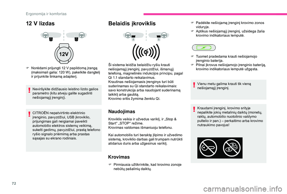 CITROEN C3 AIRCROSS 2019 Eksploatavimo vadovas (in Lithuanian) 72
Kraudami įrenginį, krovimo srityje
nepalikite jokių metalinių daiktų (monetų,
raktų, automobilio nuotolinio valdymo
pultelio ir pan.) – perkaitimo arba krovimo
nutraukimo pavojus!
12 V CITROEN C3 AIRCROSS 2019 Eksploatavimo vadovas (in Lithuanian) 72
Kraudami įrenginį, krovimo srityje
nepalikite jokių metalinių daiktų (monetų,
raktų, automobilio nuotolinio valdymo
pultelio ir pan.) – perkaitimo arba krovimo
nutraukimo pavojus!
12 V