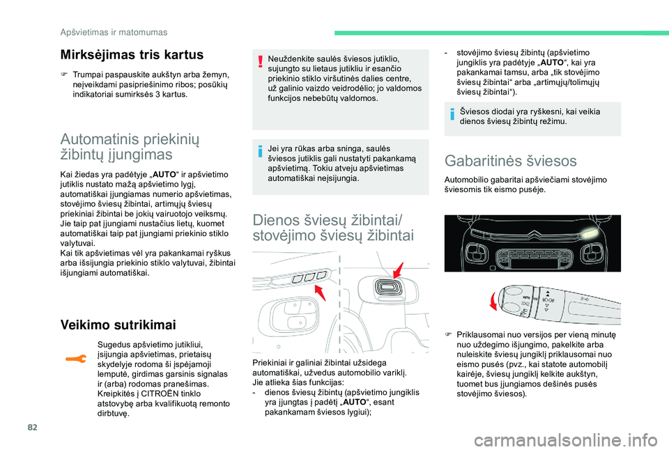 CITROEN C3 AIRCROSS 2019 Eksploatavimo vadovas (in Lithuanian) 82
Mirksėjimas tris kartus
F Trumpai paspauskite aukštyn arba žemyn, neįveikdami pasipriešinimo ribos; posūkių
indikatoriai sumirksės 3 kartus.
Automatinis priekinių
žibintų įjungimas
Ka CITROEN C3 AIRCROSS 2019 Eksploatavimo vadovas (in Lithuanian) 82
Mirksėjimas tris kartus
F Trumpai paspauskite aukštyn arba žemyn, neįveikdami pasipriešinimo ribos; posūkių
indikatoriai sumirksės 3 kartus.
Automatinis priekinių
žibintų įjungimas
Ka
