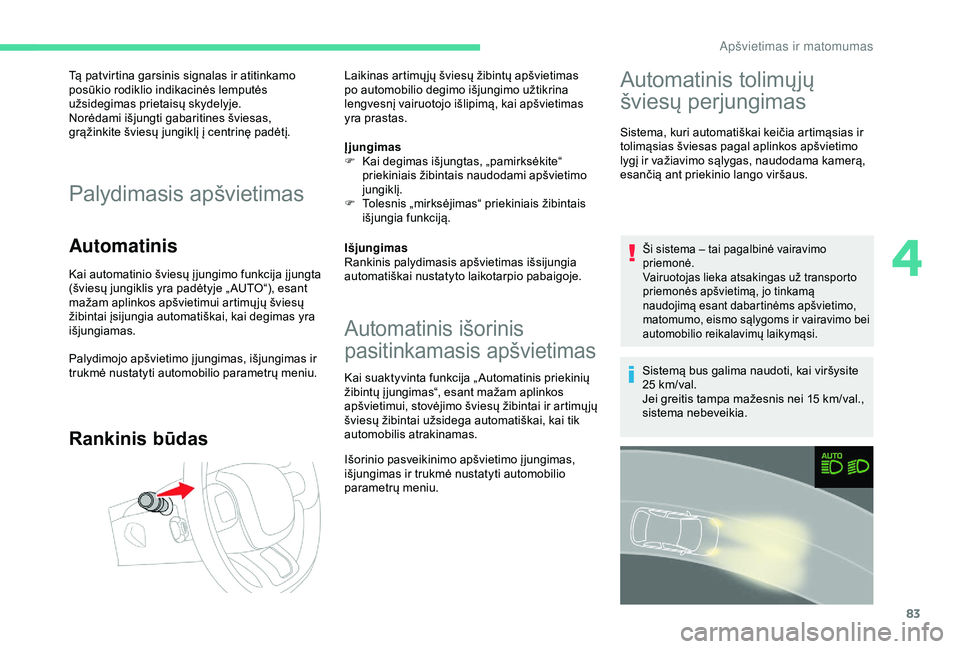 CITROEN C3 AIRCROSS 2019 Eksploatavimo vadovas (in Lithuanian) 83
Tą patvirtina garsinis signalas ir atitinkamo
posūkio rodiklio indikacinės lemputės
užsidegimas prietaisų skydelyje.
Norėdami išjungti gabaritines šviesas,
grąžinkite šviesų jungikl CITROEN C3 AIRCROSS 2019 Eksploatavimo vadovas (in Lithuanian) 83
Tą patvirtina garsinis signalas ir atitinkamo
posūkio rodiklio indikacinės lemputės
užsidegimas prietaisų skydelyje.
Norėdami išjungti gabaritines šviesas,
grąžinkite šviesų jungikl