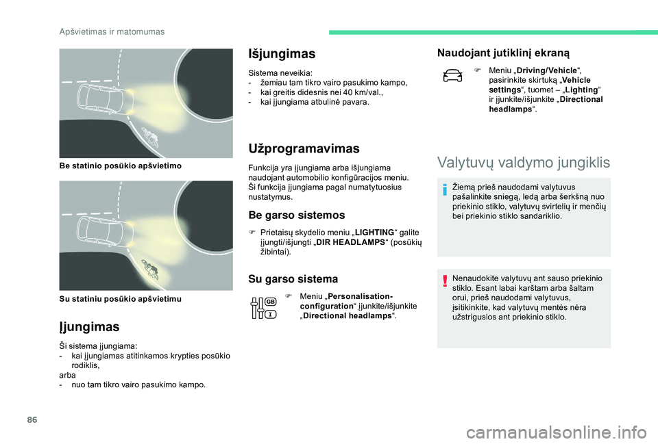 CITROEN C3 AIRCROSS 2019 Eksploatavimo vadovas (in Lithuanian) 86
Su statiniu posūkio apšvietimu
Įjungimas
Ši sistema į jungiama:
- k ai į jungiamas atitinkamos krypties posūkio
rodiklis,
arba
-
n
uo tam tikro vairo pasukimo kampo.
Išjungimas
Sistema CITROEN C3 AIRCROSS 2019 Eksploatavimo vadovas (in Lithuanian) 86
Su statiniu posūkio apšvietimu
Įjungimas
Ši sistema į jungiama:
- k ai į jungiamas atitinkamos krypties posūkio
rodiklis,
arba
-
n
uo tam tikro vairo pasukimo kampo.
Išjungimas
Sistema