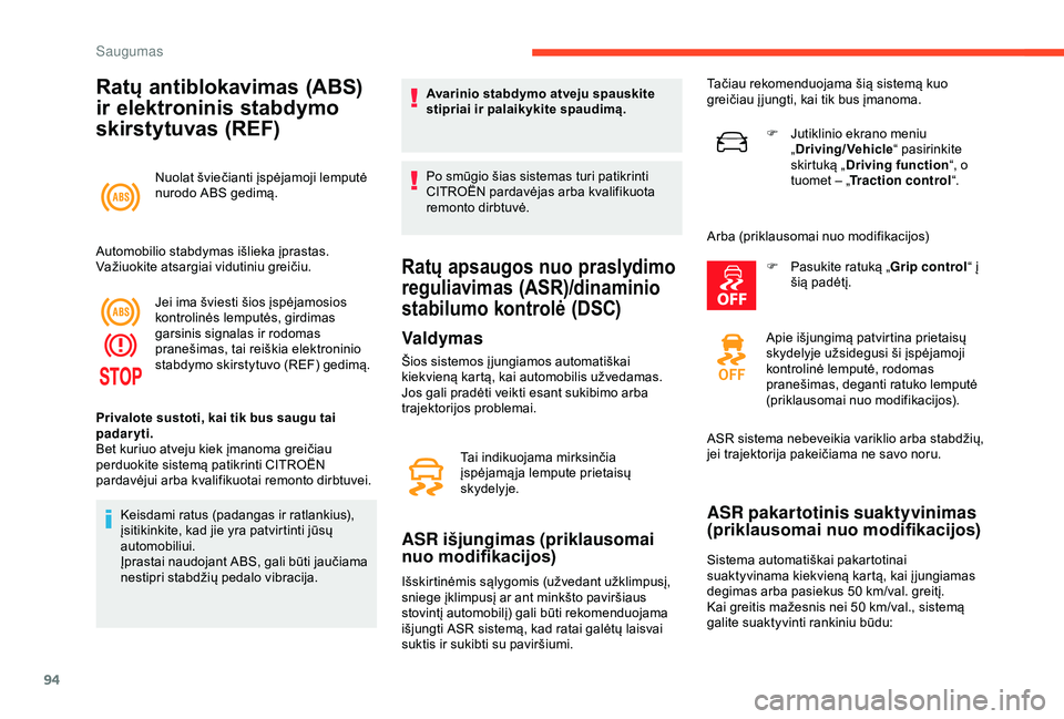 CITROEN C3 AIRCROSS 2019 Eksploatavimo vadovas (in Lithuanian) 94
Ratų antiblokavimas (ABS)
ir elektroninis stabdymo
skirstytuvas (REF)
Nuolat šviečianti įspėjamoji lemputė
nurodo ABS gedimą.
Automobilio stabdymas išlieka įprastas.
Važiuokite atsarg CITROEN C3 AIRCROSS 2019 Eksploatavimo vadovas (in Lithuanian) 94
Ratų antiblokavimas (ABS)
ir elektroninis stabdymo
skirstytuvas (REF)
Nuolat šviečianti įspėjamoji lemputė
nurodo ABS gedimą.
Automobilio stabdymas išlieka įprastas.
Važiuokite atsarg