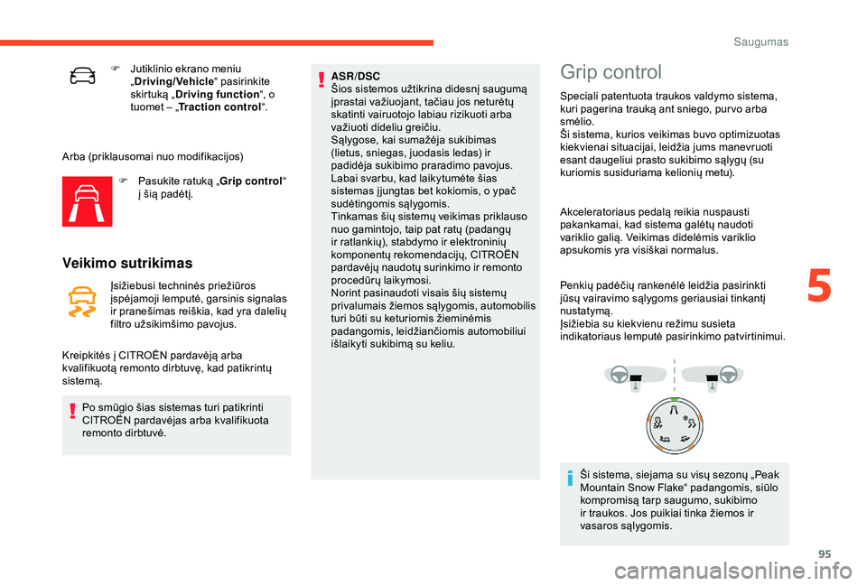 CITROEN C3 AIRCROSS 2019 Eksploatavimo vadovas (in Lithuanian) 95
F Jutiklinio ekrano meniu „Driving/Vehicle “ pasirinkite
skirtuką „ Driving function “, o
tuomet – „ Traction control “.
Arba (priklausomai nuo modifikacijos) F
P
asukite ratuk CITROEN C3 AIRCROSS 2019 Eksploatavimo vadovas (in Lithuanian) 95
F Jutiklinio ekrano meniu „Driving/Vehicle “ pasirinkite
skirtuką „ Driving function “, o
tuomet – „ Traction control “.
Arba (priklausomai nuo modifikacijos) F
P
asukite ratuk