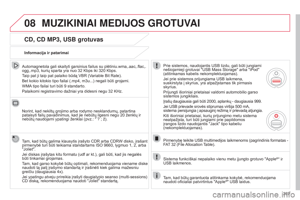 CITROEN C3 PICASSO 2015 Eksploatavimo vadovas (in Lithuanian) 08
237
C3Picasso_lt_Chap13b_RT6-2-8_ed01-2014
CD, CD MP3, USB grotuvas
Automagnetola gali skaityti garsinius failus su plėtiniu.wma,.aac,.flac,.
ogg,.mp3, kurių sparta yra nuo 32 Kbps iki 320 Kbp CITROEN C3 PICASSO 2015 Eksploatavimo vadovas (in Lithuanian) 08
237
C3Picasso_lt_Chap13b_RT6-2-8_ed01-2014
CD, CD MP3, USB grotuvas
Automagnetola gali skaityti garsinius failus su plėtiniu.wma,.aac,.flac,.
ogg,.mp3, kurių sparta yra nuo 32 Kbps iki 320 Kbp
