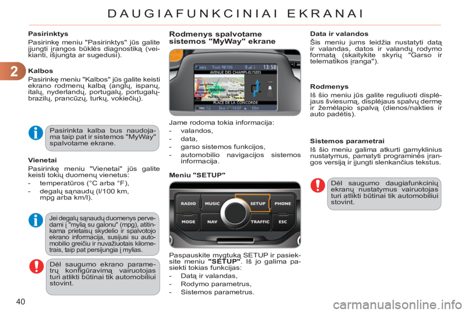 CITROEN C3 PICASSO 2012 Eksploatavimo vadovas (in Lithuanian) 2
40
DAUGIAFUNKCINIAI EKRANAI
Pasirinktys
Pasirinkę meniu "Pasirinktys" jūs galite
įjungti įrangos būklės diagnostiką (vei-
kianti, išjungta ar sugedusi).
Kalbos
Pasirinkę me CITROEN C3 PICASSO 2012 Eksploatavimo vadovas (in Lithuanian) 2
40
DAUGIAFUNKCINIAI EKRANAI
Pasirinktys
Pasirinkę meniu "Pasirinktys" jūs galite
įjungti įrangos būklės diagnostiką (vei-
kianti, išjungta ar sugedusi).
Kalbos
Pasirinkę me