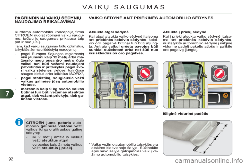 CITROEN C3 PICASSO 2012 Eksploatavimo vadovas (in Lithuanian) 7
92
VAIKŲ SAUGUMAS
CITROËN
jums pataria
auto-
mobilio galinėse vietose
vežti
vaikus iki galo atitraukus galinę
sėdynę:
- iki 2 metų amžiaus vaikus
vežti atsuktus a CITROEN C3 PICASSO 2012 Eksploatavimo vadovas (in Lithuanian) 7
92
VAIKŲ SAUGUMAS
CITROËN
jums pataria
auto-
mobilio galinėse vietose
vežti
vaikus iki galo atitraukus galinę
sėdynę:
- iki 2 metų amžiaus vaikus
vežti atsuktus a