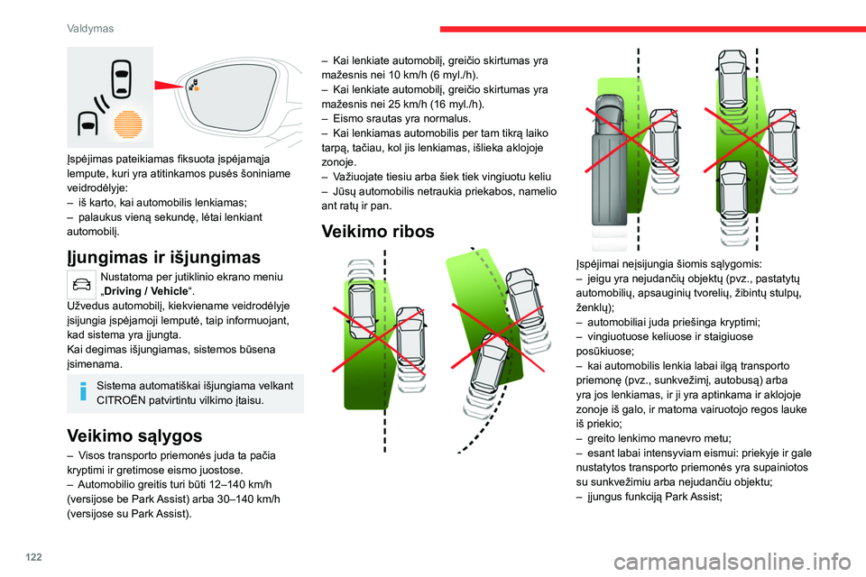 CITROEN C4 2021  Eksploatavimo vadovas (in Lithuanian) 122
Valdymas
Gedimas
Kilus gedimui, prietaisų skydelyje ima 
šviesti ši įspėjamoji lemputė ir rodomas 
pranešimas.
Pasirūpinkite, kad jį patikrintų CITROËN tinklo 
atstovybė arba kvalifiku