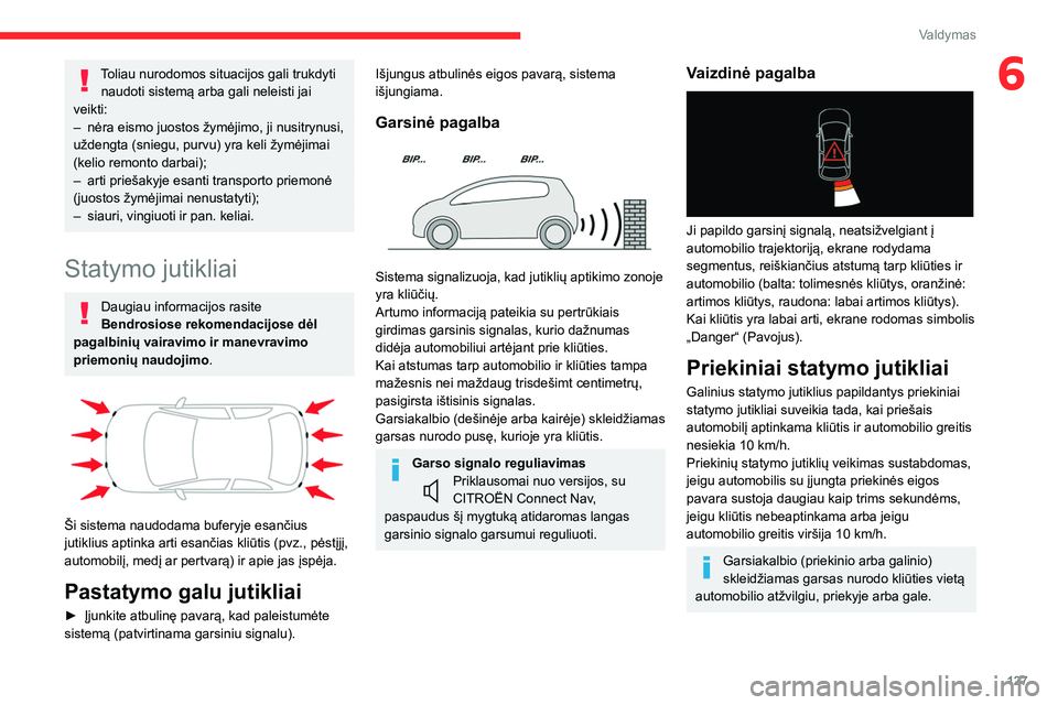 CITROEN C4 2021 Eksploatavimo vadovas (in Lithuanian) 127
Valdymas
6Toliau nurodomos situacijos gali trukdyti naudoti sistemą arba gali neleisti jai
veikti:
–
nėra eismo juostos žymėjimo, ji nusitrynusi,
uždengta (sniegu, purvu) yra keli žym CITROEN C4 2021 Eksploatavimo vadovas (in Lithuanian) 127
Valdymas
6Toliau nurodomos situacijos gali trukdyti naudoti sistemą arba gali neleisti jai
veikti:
–
nėra eismo juostos žymėjimo, ji nusitrynusi,
uždengta (sniegu, purvu) yra keli žym
