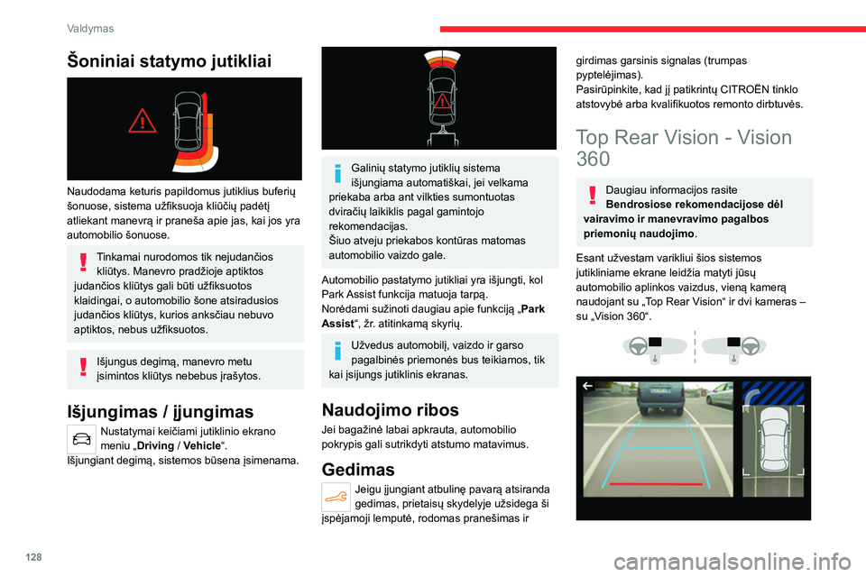 CITROEN C4 2021  Eksploatavimo vadovas (in Lithuanian) 128
Valdymas
Šoniniai statymo jutikliai 
 
Naudodama keturis papildomus jutiklius buferių 
šonuose, sistema užfiksuoja kliūčių padėtį 
atliekant manevrą ir praneša apie jas, kai jos yra 
au
