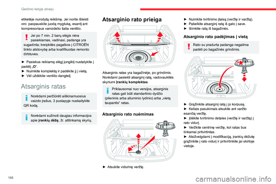 CITROEN C4 2021  Eksploatavimo vadovas (in Lithuanian) 166
Gedimo kelyje atveju
etiketėje nurodytą reikšmę. Jei norite išleisti 
oro: paspauskite juodą mygtuką, esantį ant 
kompresoriaus vamzdelio šalia ventilio.
Jei po 7 min. 2 barų slėgis nė