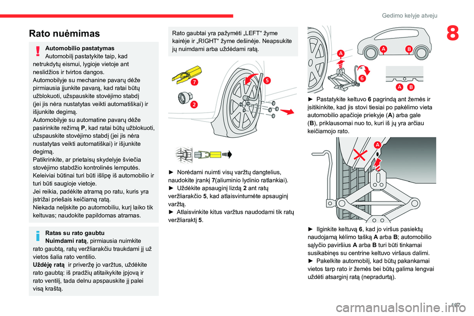 CITROEN C4 2021  Eksploatavimo vadovas (in Lithuanian) 167
Gedimo kelyje atveju
8Rato nuėmimas
Automobilio pastatymas
Automobilį pastatykite taip, kad 
netrukdytų eismui, lygioje vietoje ant 
neslidžios ir tvirtos dangos.
Automobilyje su mechanine pav