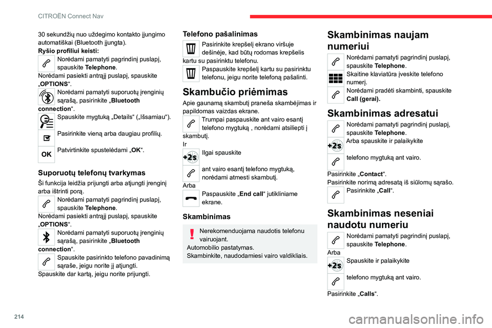 CITROEN C4 2021 Eksploatavimo vadovas (in Lithuanian) 214
CITROËN Connect Nav
30 sekundžių nuo uždegimo kontakto įjungimo
automatiškai (Bluetooth įjungta).
Ryšio profiliui keisti:
Norėdami pamatyti pagrindinį puslapį,
spauskite Telephone.
No CITROEN C4 2021 Eksploatavimo vadovas (in Lithuanian) 214
CITROËN Connect Nav
30 sekundžių nuo uždegimo kontakto įjungimo
automatiškai (Bluetooth įjungta).
Ryšio profiliui keisti:
Norėdami pamatyti pagrindinį puslapį,
spauskite Telephone.
No