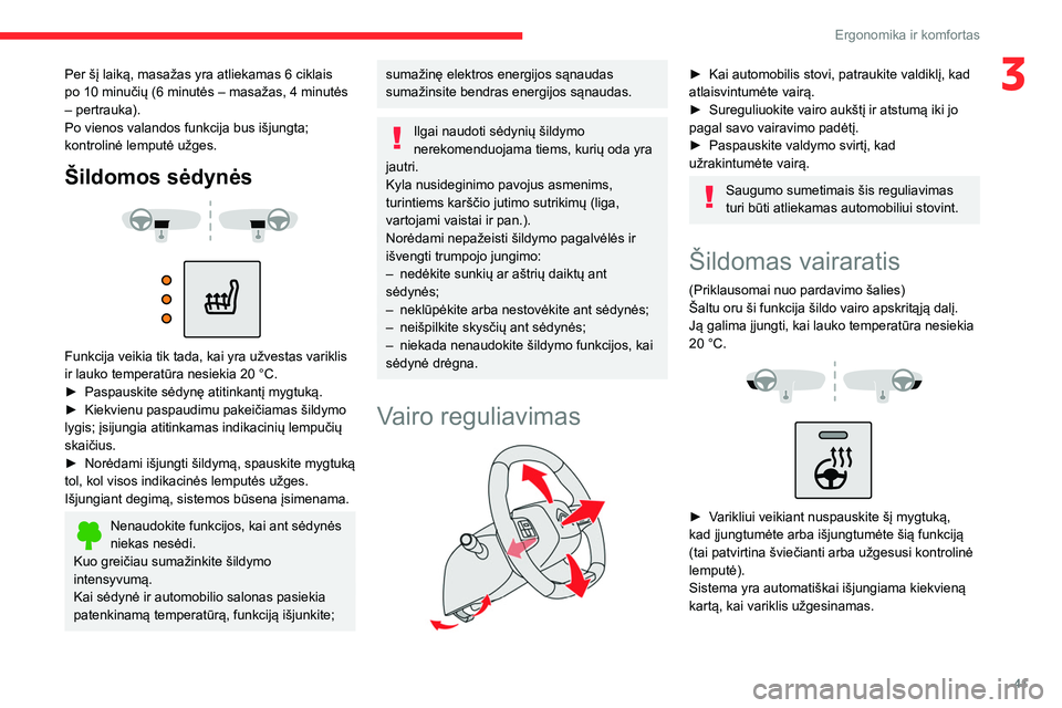 CITROEN C4 2021 Eksploatavimo vadovas (in Lithuanian) 41
Ergonomika ir komfortas
3Per šį laiką, masažas yra atliekamas 6 ciklais
po 10 minučių (6 minutės – masažas, 4 minutės
– pertrauka).
Po vienos valandos funkcija bus išjungta;
kontro CITROEN C4 2021 Eksploatavimo vadovas (in Lithuanian) 41
Ergonomika ir komfortas
3Per šį laiką, masažas yra atliekamas 6 ciklais
po 10 minučių (6 minutės – masažas, 4 minutės
– pertrauka).
Po vienos valandos funkcija bus išjungta;
kontro