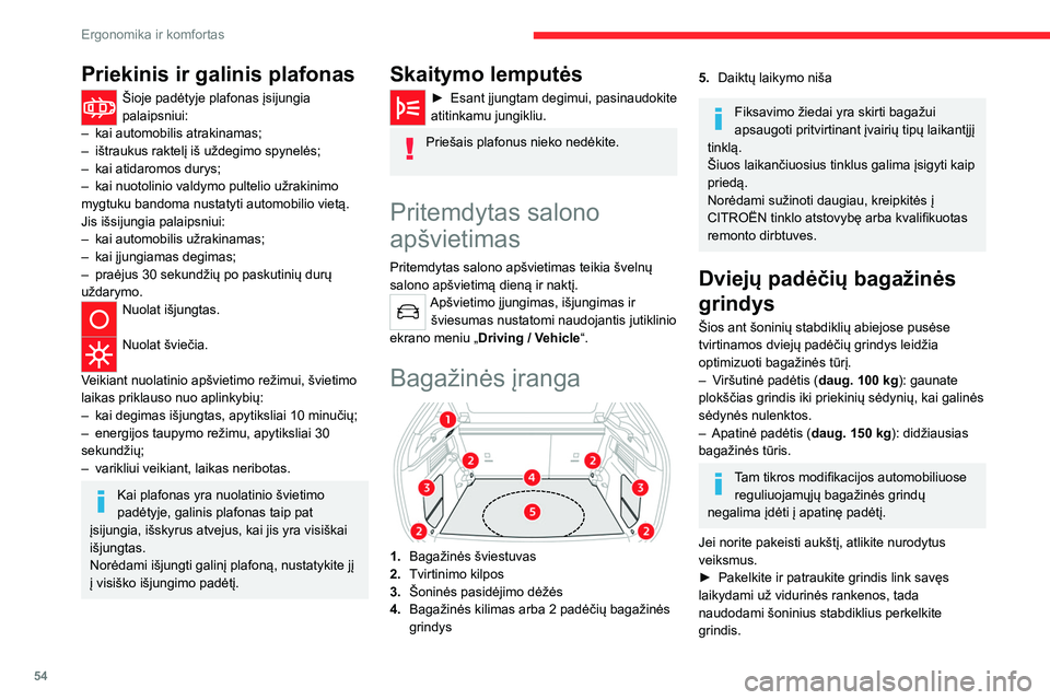 CITROEN C4 2021  Eksploatavimo vadovas (in Lithuanian) 54
Ergonomika ir komfortas
► Stumkite grindis iki galo į priekį, kad 
perkeltumėte grindis į norimą padėtį.
 
 
Norėdami išlaikyti jas palenktas, atlikite 
nurodytus veiksmus.
►  Grindims