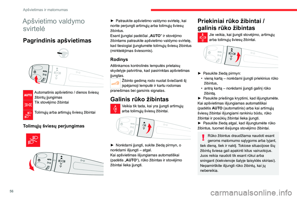 CITROEN C4 2021  Eksploatavimo vadovas (in Lithuanian) 56
Apšvietimas ir matomumas
Apšvietimo valdymo svirtelė
Pagrindinis apšvietimas 
 
 
 
Automatinis apšvietimo / dienos šviesų  žibintų įjungimas
Tik stovėjimo žibintai 
Tolimųjų arba art