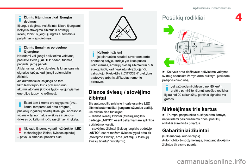 CITROEN C4 2021  Eksploatavimo vadovas (in Lithuanian) 57
Apšvietimas ir matomumas
4Žibintų išjungimas, kai išjungtas 
degimas
Išjungus degimą, visi žibintai iškart išjungiami, 
išskyrus stovėjimo žibintus ir artimųjų 
šviesų žibintus, j