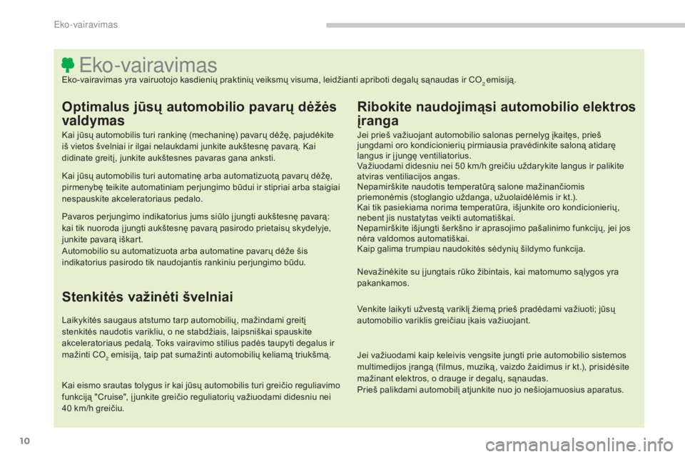 CITROEN C4 AIRCROSS 2016 Eksploatavimo vadovas (in Lithuanian) 10
C4-Aircross_lt_Chap00c_eco-conduite_ed01-2014
Eko-vairavimasEko-vairavimas yra vairuotojo kasdienių praktinių veiksmų visuma, leidžianti apriboti degalų sąnaudas ir CO2 emisiją.
Optimalus j CITROEN C4 AIRCROSS 2016 Eksploatavimo vadovas (in Lithuanian) 10
C4-Aircross_lt_Chap00c_eco-conduite_ed01-2014
Eko-vairavimasEko-vairavimas yra vairuotojo kasdienių praktinių veiksmų visuma, leidžianti apriboti degalų sąnaudas ir CO2 emisiją.
Optimalus j