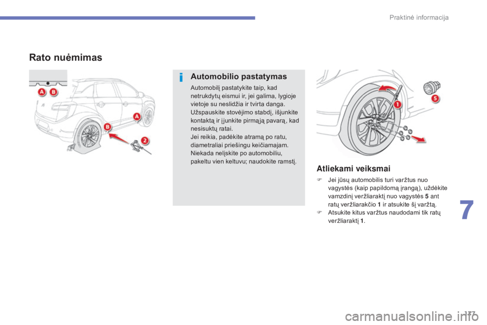 CITROEN C4 AIRCROSS 2016  Eksploatavimo vadovas (in Lithuanian) 177
C4-Aircross_lt_Chap07_info-pratiques_ed01-2014
Rato nuėmimas
Automobilio pastatymas
Automobilį pastatykite taip, kad 
netrukdytų eismui ir, jei galima, lygioje 
vietoje su neslidžia ir tvirta 
