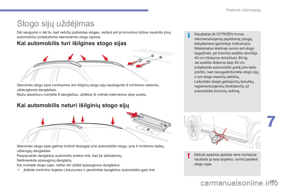 CITROEN C4 AIRCROSS 2016 Eksploatavimo vadovas (in Lithuanian) 203
C4-Aircross_lt_Chap07_info-pratiques_ed01-2014
Stogo sijų uždėjimas
Skersinės stogo sijos tvirtinamos ant išilginių stogo sijų naudojantis 8 tvirtinimo vietomis,
u ždengtomis dangteliais. CITROEN C4 AIRCROSS 2016 Eksploatavimo vadovas (in Lithuanian) 203
C4-Aircross_lt_Chap07_info-pratiques_ed01-2014
Stogo sijų uždėjimas
Skersinės stogo sijos tvirtinamos ant išilginių stogo sijų naudojantis 8 tvirtinimo vietomis,
u ždengtomis dangteliais.