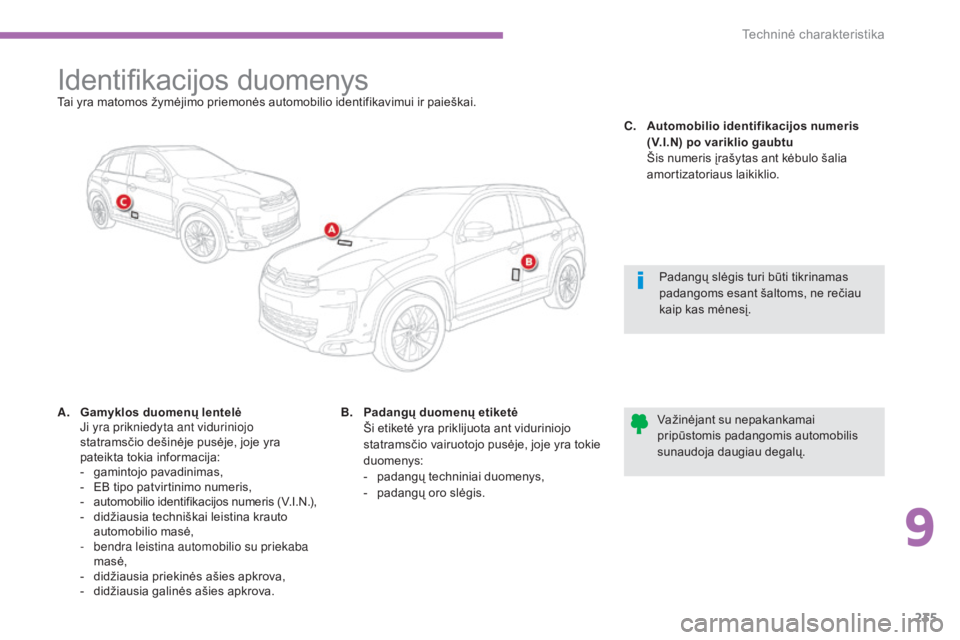 CITROEN C4 AIRCROSS 2016 Eksploatavimo vadovas (in Lithuanian) 235
C4-Aircross_lt_Chap09_caracteristiques-techniques_ed01-2014
Identifikacijos duomenysTai yra matomos žymėjimo priemonės automobilio identifikavimui ir paieškai.
A.
G
amyklos duomenų lentelė CITROEN C4 AIRCROSS 2016 Eksploatavimo vadovas (in Lithuanian) 235
C4-Aircross_lt_Chap09_caracteristiques-techniques_ed01-2014
Identifikacijos duomenysTai yra matomos žymėjimo priemonės automobilio identifikavimui ir paieškai.
A.
G
amyklos duomenų lentelė