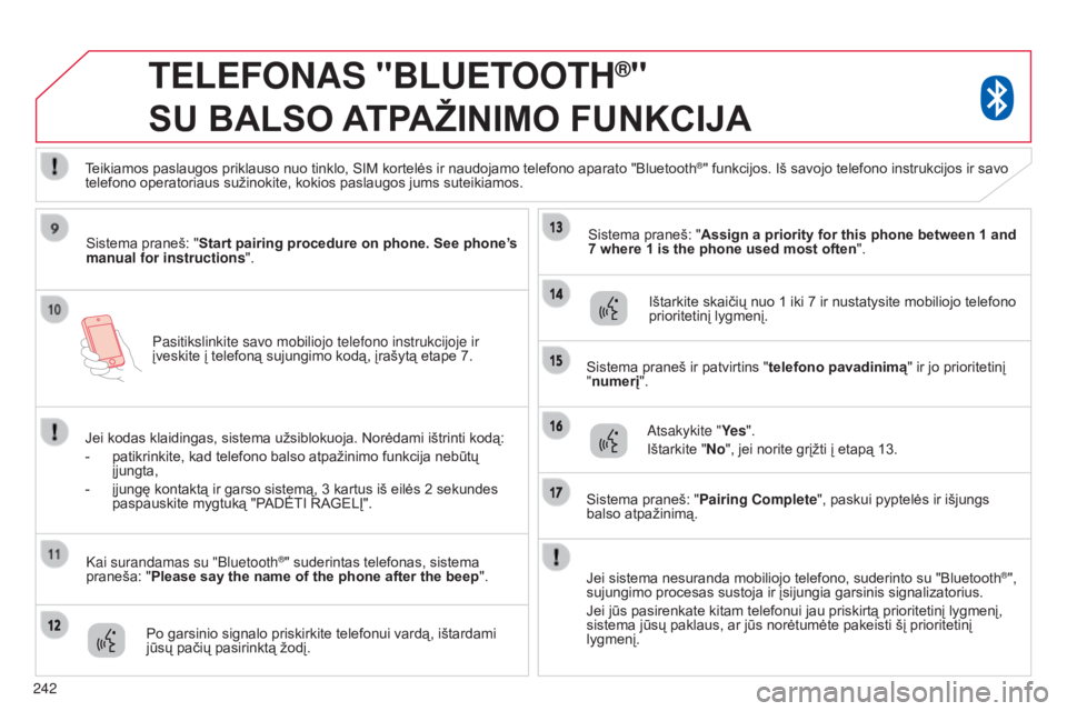 CITROEN C4 AIRCROSS 2016 Eksploatavimo vadovas (in Lithuanian) 242
p
asitikslinkite savo mobiliojo telefono instrukcijoje ir
įveskite į telefoną sujungimo kodą, įrašytą etape 7.
TELEFONAS "BLUETOOTH®"
SU
BALSO
A
TPAŽINIMO
FUNKCIJA
Sist CITROEN C4 AIRCROSS 2016 Eksploatavimo vadovas (in Lithuanian) 242
p
asitikslinkite savo mobiliojo telefono instrukcijoje ir
įveskite į telefoną sujungimo kodą, įrašytą etape 7.
TELEFONAS "BLUETOOTH®"
SU
BALSO
A
TPAŽINIMO
FUNKCIJA
Sist