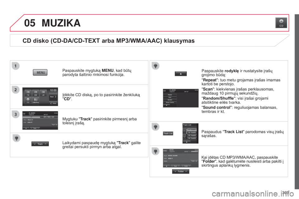 CITROEN C4 AIRCROSS 2016 Eksploatavimo vadovas (in Lithuanian) 05
303
C4-Aircross_lt_Chap10c_Mitsu5_ed01-2014
CD disko (CD-DA/CD-TEXT arba MP3/WMA/AAC) klausymas
Įdėkite CD diską, po to pasirinkite ženkliuką
"CD". Paspauskite mygtuką MENU, kad būt CITROEN C4 AIRCROSS 2016 Eksploatavimo vadovas (in Lithuanian) 05
303
C4-Aircross_lt_Chap10c_Mitsu5_ed01-2014
CD disko (CD-DA/CD-TEXT arba MP3/WMA/AAC) klausymas
Įdėkite CD diską, po to pasirinkite ženkliuką
"CD". Paspauskite mygtuką MENU, kad būt