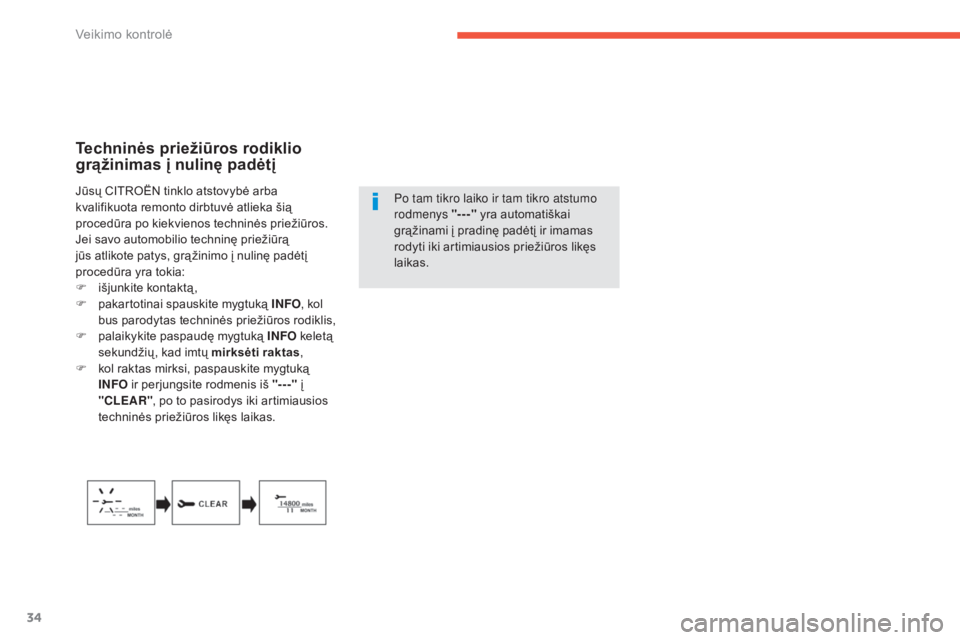 CITROEN C4 AIRCROSS 2016  Eksploatavimo vadovas (in Lithuanian) 34
Techninės priežiūros rodiklio 
grąžinimas į nulinę padėtį
po tam tikro laiko ir tam tikro atstumo 
rodmenys "---" yra automatiškai 
grąžinami į pradinę padėtį ir imamas 
rod