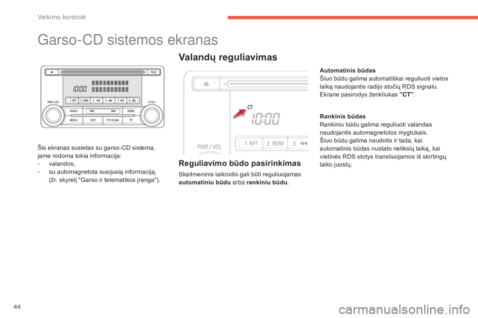 CITROEN C4 AIRCROSS 2016  Eksploatavimo vadovas (in Lithuanian) 44
Garso-Cd sistemos ekranas
Šis ekranas susietas su garso- CD sistema, 
jame rodoma tokia informacija:
-
 v

alandos,
-
 
s
 u automagnetola susijusią informaciją.
 (

žr. skyrelį "Garso ir 
