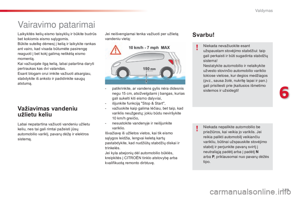 CITROEN C4 CACTUS 2018 Eksploatavimo vadovas (in Lithuanian) 119
C4-cactus_lt_Chap06_conduite_ed01-2016
Vairavimo patarimai
Laikykitės kelių eismo taisyklių ir būkite budrūs
bet kokiomis eismo sąlygomis.
Būkite sutelkę dėmesį į kelią ir laikykite r CITROEN C4 CACTUS 2018 Eksploatavimo vadovas (in Lithuanian) 119
C4-cactus_lt_Chap06_conduite_ed01-2016
Vairavimo patarimai
Laikykitės kelių eismo taisyklių ir būkite budrūs
bet kokiomis eismo sąlygomis.
Būkite sutelkę dėmesį į kelią ir laikykite r