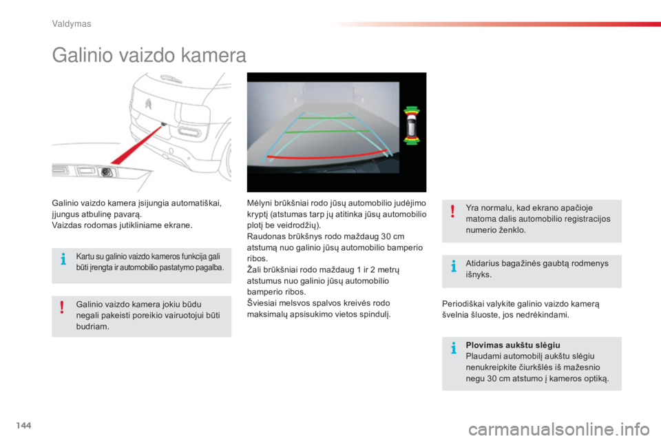 CITROEN C4 CACTUS 2018 Eksploatavimo vadovas (in Lithuanian) 144
C4-cactus_lt_Chap06_conduite_ed01-2016
Galinio vaizdo kamera
Atidarius bagažinės gaubtą rodmenys
išnyks.
Galinio vaizdo kamera įsijungia automatiškai,
įjungus atbulinę pavarą.
Vaizdas r CITROEN C4 CACTUS 2018 Eksploatavimo vadovas (in Lithuanian) 144
C4-cactus_lt_Chap06_conduite_ed01-2016
Galinio vaizdo kamera
Atidarius bagažinės gaubtą rodmenys
išnyks.
Galinio vaizdo kamera įsijungia automatiškai,
įjungus atbulinę pavarą.
Vaizdas r