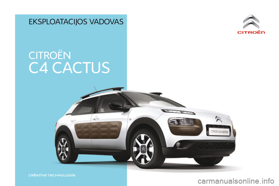 CITROEN C4 CACTUS 2016  Eksploatavimo vadovas (in Lithuanian) CITROËN
C4 CACTUS
C4-cactus_lt_Chap00_couv-debut_ed01-2015
EkSplOATACIj OS  vA d O vAS 