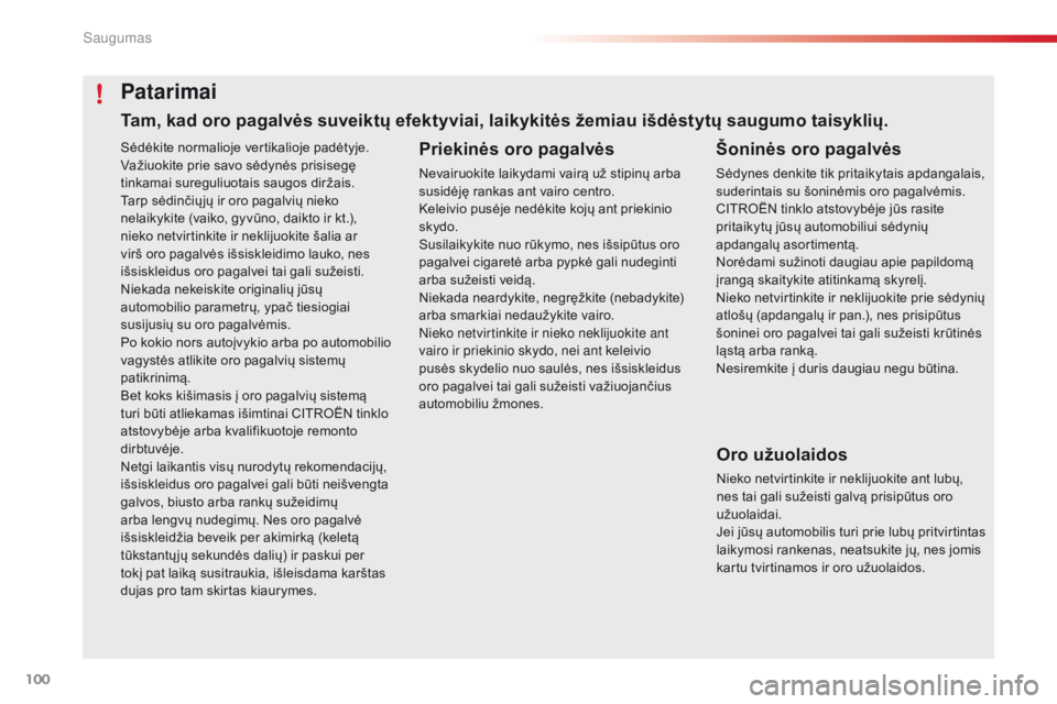 CITROEN C4 CACTUS 2016 Eksploatavimo vadovas (in Lithuanian) 100
C4-cactus_lt_Chap05_securite_ed01-2015
Sėdėkite normalioje vertikalioje padėtyje.
Važiuokite prie savo sėdynės prisisegę
tinkamai sureguliuotais saugos diržais.
Tarp sėdinčių jų ir or CITROEN C4 CACTUS 2016 Eksploatavimo vadovas (in Lithuanian) 100
C4-cactus_lt_Chap05_securite_ed01-2015
Sėdėkite normalioje vertikalioje padėtyje.
Važiuokite prie savo sėdynės prisisegę
tinkamai sureguliuotais saugos diržais.
Tarp sėdinčių jų ir or