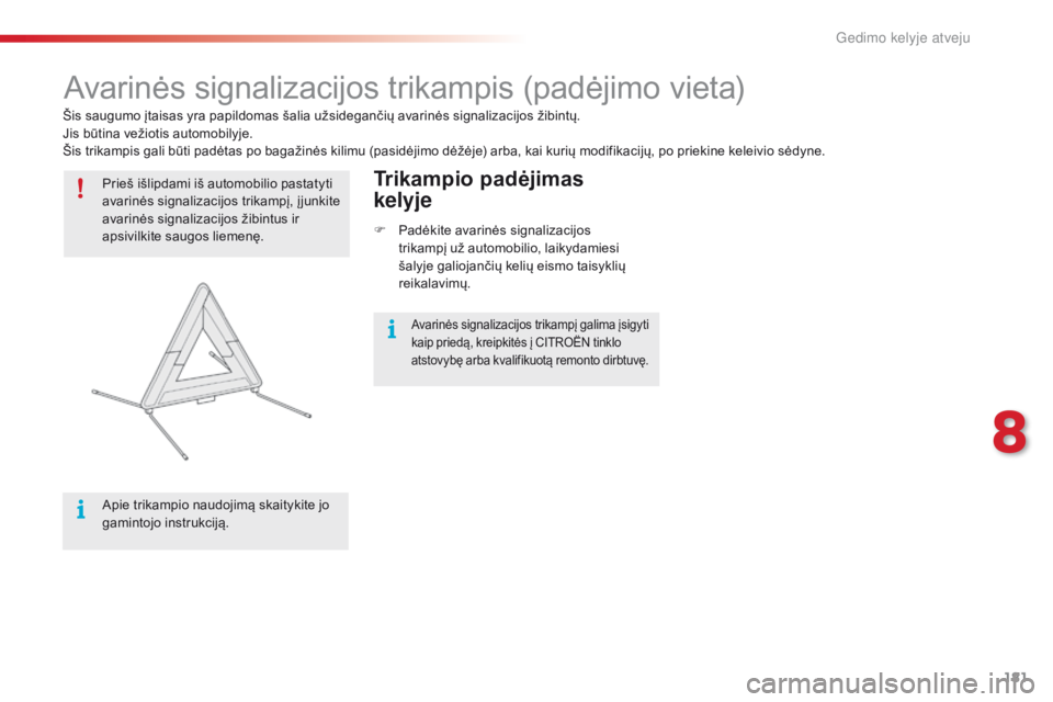 CITROEN C4 CACTUS 2016 Eksploatavimo vadovas (in Lithuanian) 181
C4-cactus_lt_Chap08_En-cas-de-panne_ed01-2015
Avarinės signalizacijos trikampis (padėjimo vieta)
Prieš išlipdami iš automobilio pastatyti
avarinės signalizacijos trikampį, į junkite
avar CITROEN C4 CACTUS 2016 Eksploatavimo vadovas (in Lithuanian) 181
C4-cactus_lt_Chap08_En-cas-de-panne_ed01-2015
Avarinės signalizacijos trikampis (padėjimo vieta)
Prieš išlipdami iš automobilio pastatyti
avarinės signalizacijos trikampį, į junkite
avar