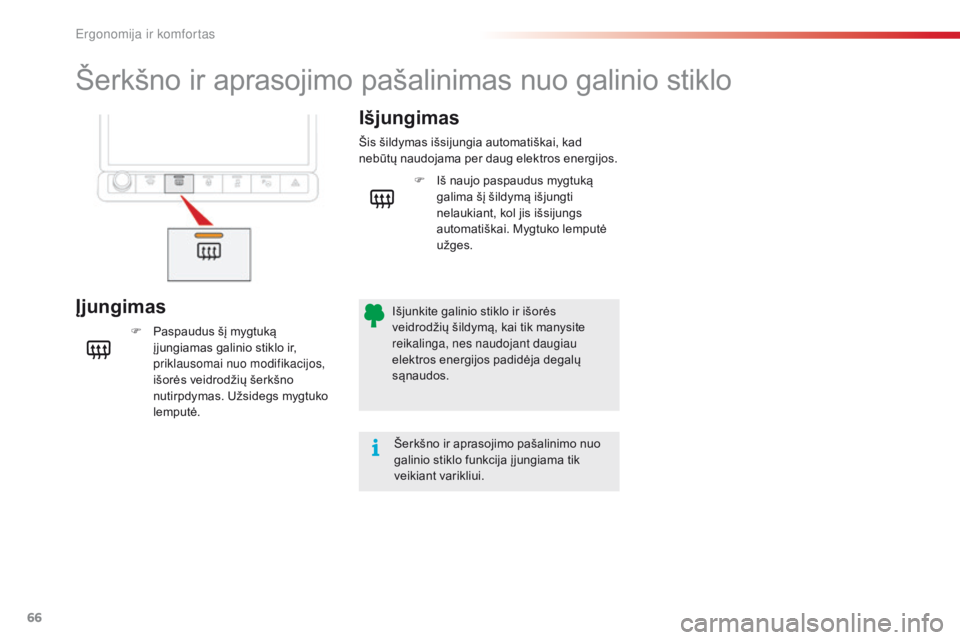 CITROEN C4 CACTUS 2016 Eksploatavimo vadovas (in Lithuanian) 66
C4-cactus_lt_Chap03_Ergonomie-et-confort_ed01-2015
Šerkšno ir aprasojimo pašalinimas nuo galinio stiklo
ĮjungimasIšjungimas
F Paspaudus šį mygtuką
į jungiamas galinio stiklo ir,
priklaus CITROEN C4 CACTUS 2016 Eksploatavimo vadovas (in Lithuanian) 66
C4-cactus_lt_Chap03_Ergonomie-et-confort_ed01-2015
Šerkšno ir aprasojimo pašalinimas nuo galinio stiklo
ĮjungimasIšjungimas
F Paspaudus šį mygtuką
į jungiamas galinio stiklo ir,
priklaus