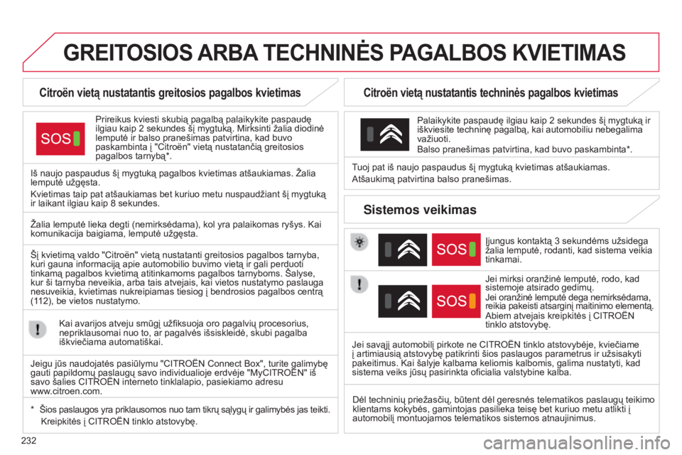 CITROEN C4 CACTUS 2015 Eksploatavimo vadovas (in Lithuanian) 232
C4-Cactus_lt_Chap12a_Bta_ed02-2014
GREITOSIOS ARBA TECHNIN ė S PAGALBOS KVIETIMAS
Citroën vietą nustatantis greitosios pagalbos kvietimas
Prireikus kviesti skubią pagalbą palaikykite pasp CITROEN C4 CACTUS 2015 Eksploatavimo vadovas (in Lithuanian) 232
C4-Cactus_lt_Chap12a_Bta_ed02-2014
GREITOSIOS ARBA TECHNIN ė S PAGALBOS KVIETIMAS
Citroën vietą nustatantis greitosios pagalbos kvietimas
Prireikus kviesti skubią pagalbą palaikykite pasp