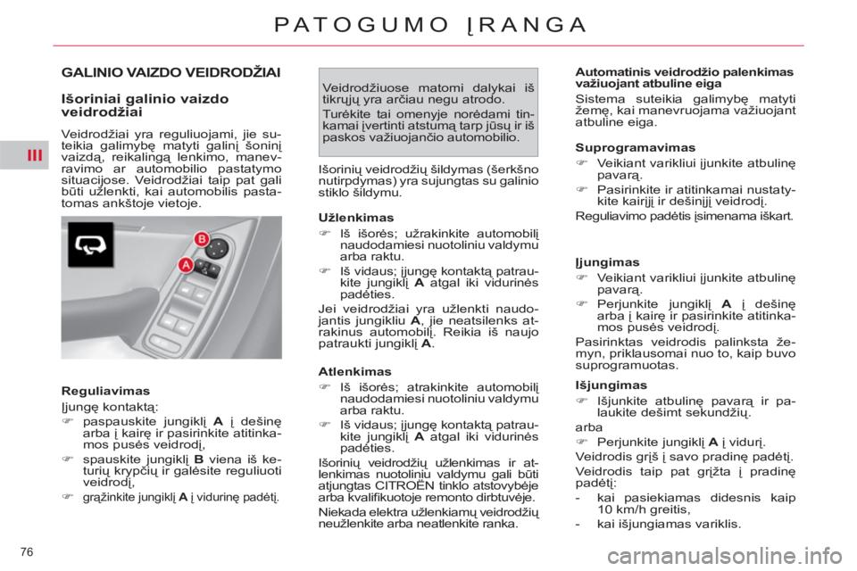 CITROEN C4 PICASSO 2013 Eksploatavimo vadovas (in Lithuanian) III
76
PATOGUMO ĮRANGA
GALINIO VAIZDO VEIDRODŽIAI
Išoriniai galinio vaizdo
veidrodžiai
Veidrodžiai yra reguliuojami, jie su-
teikia galimybę matyti galinį šoninį
vaizdą, CITROEN C4 PICASSO 2013 Eksploatavimo vadovas (in Lithuanian) III
76
PATOGUMO ĮRANGA
GALINIO VAIZDO VEIDRODŽIAI
Išoriniai galinio vaizdo
veidrodžiai
Veidrodžiai yra reguliuojami, jie su-
teikia galimybę matyti galinį šoninį
vaizdą,
